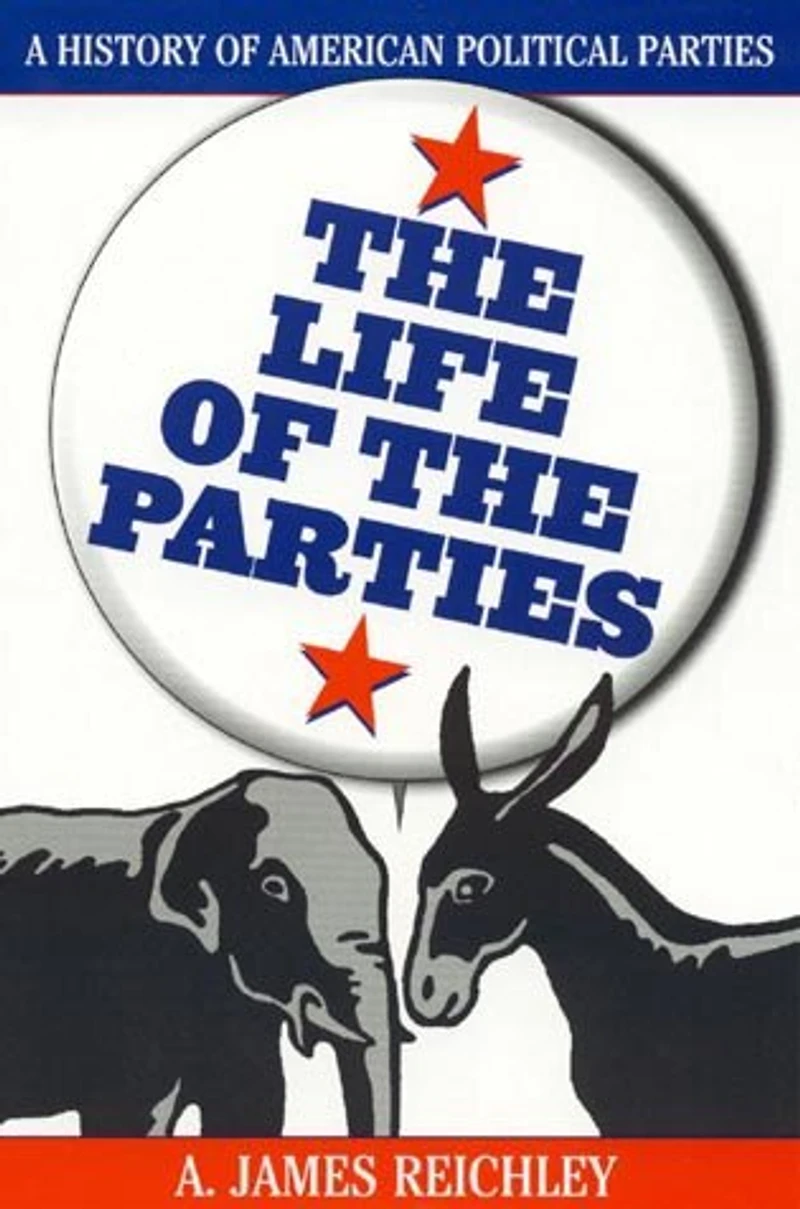 Life of the Parties: A History of American Political Parties