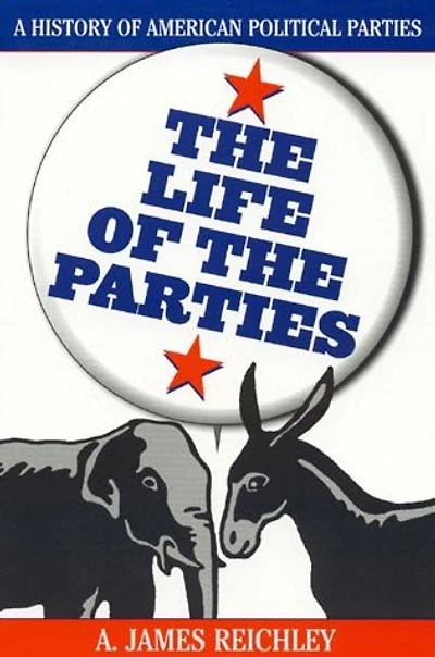 Life of the Parties: A History of American Political Parties