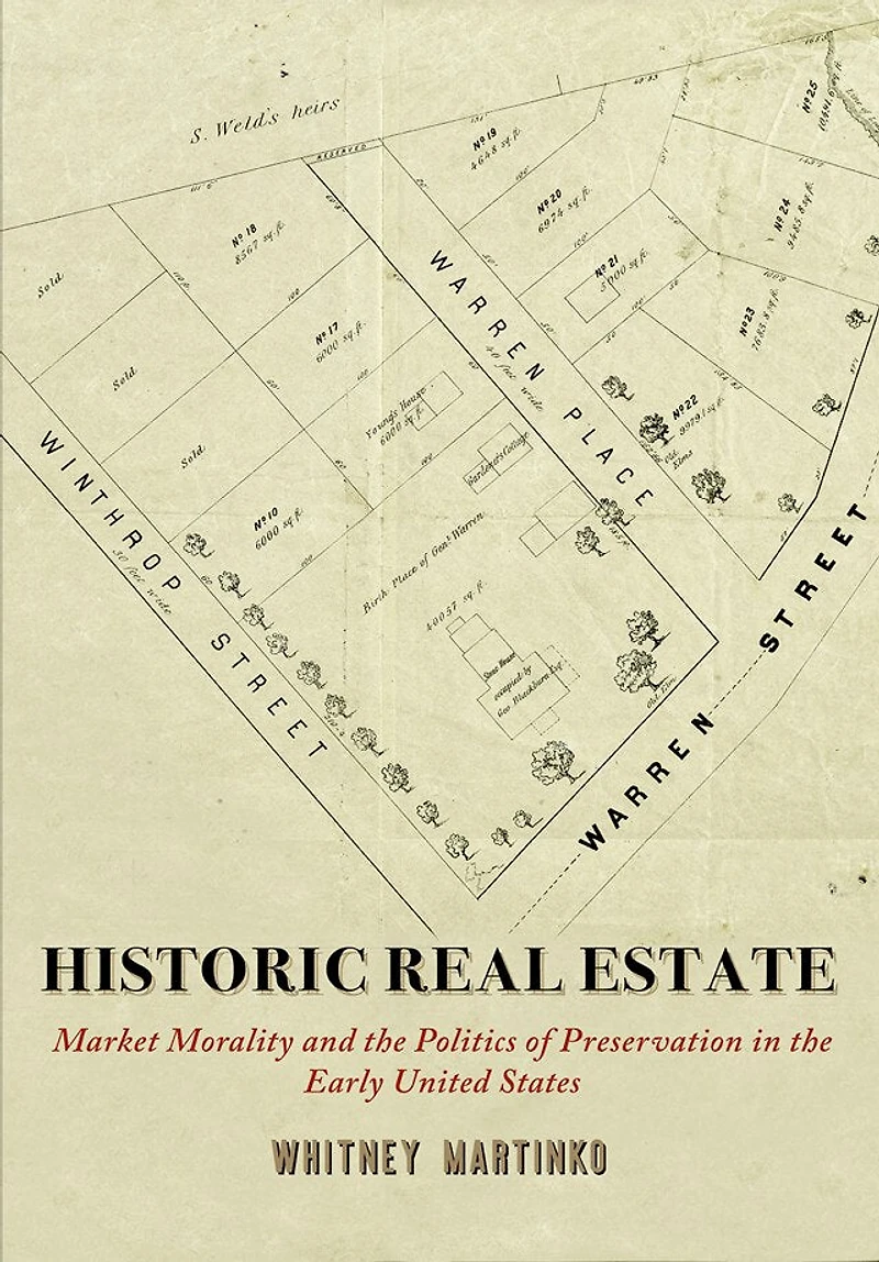 Historic Real Estate: Market Morality and the Politics of Preservation Early United States