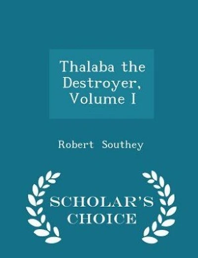 Thalaba the Destroyer, Volume I - Scholar's Choice Edition
