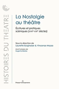 La nostalgie au théâtre: écritures et pratiques scéniques (XVIIe-XXIe siècles)