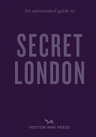 An Opinionated Guide to Secret London