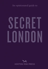 An Opinionated Guide to Secret London