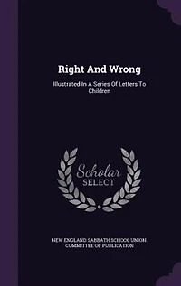 Right And Wrong: Illustrated In A Series Of Letters To Children