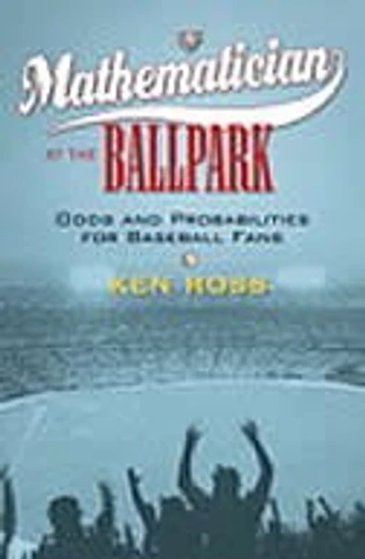 A Mathematician at the Ballpark: Odds and Probabilities for Baseball Fans