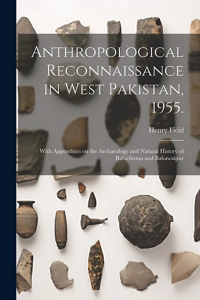 Anthropological Reconnaissance in West Pakistan, 1955.: With Appendixes on the Archaeology and Natural History of Baluchistan and Bahawalpur