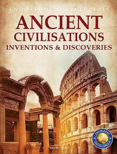 Inventions & Discoveries - Ancient Civilisation: Knowledge Encyclopedia For Children