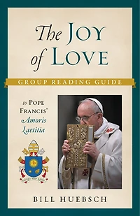 The Joy of Love: Group Reading Guide to Pope Francis' Amoris Laetitia