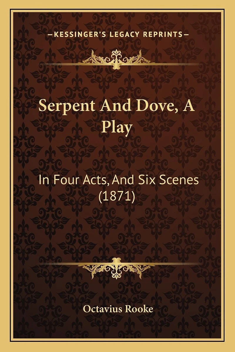 Serpent And Dove, A Play: In Four Acts, And Six Scenes (1871)
