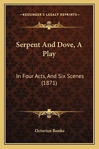 Serpent And Dove, A Play: In Four Acts, And Six Scenes (1871)