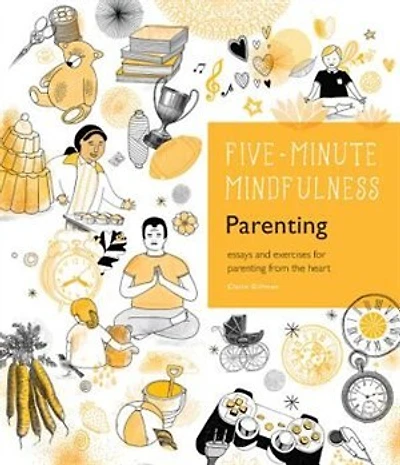 5-Minute Mindfulness: Parenting: Essays and Exercises for Parenting from the Heart