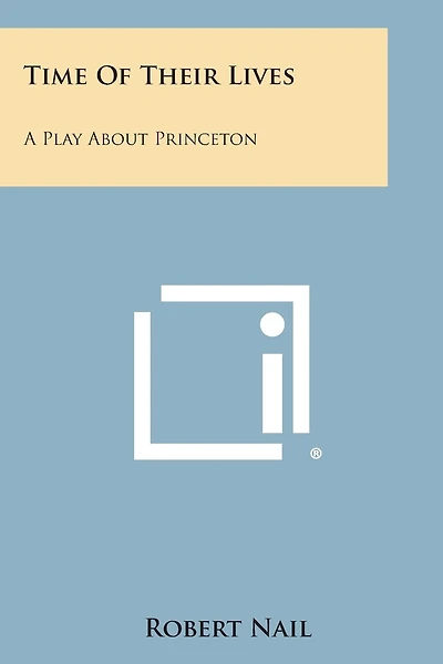 Time of Their Lives: A Play about Princeton