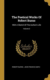 The Poetical Works Of Robert Burns: With A Sketch Of The Author's Life; Volume 2