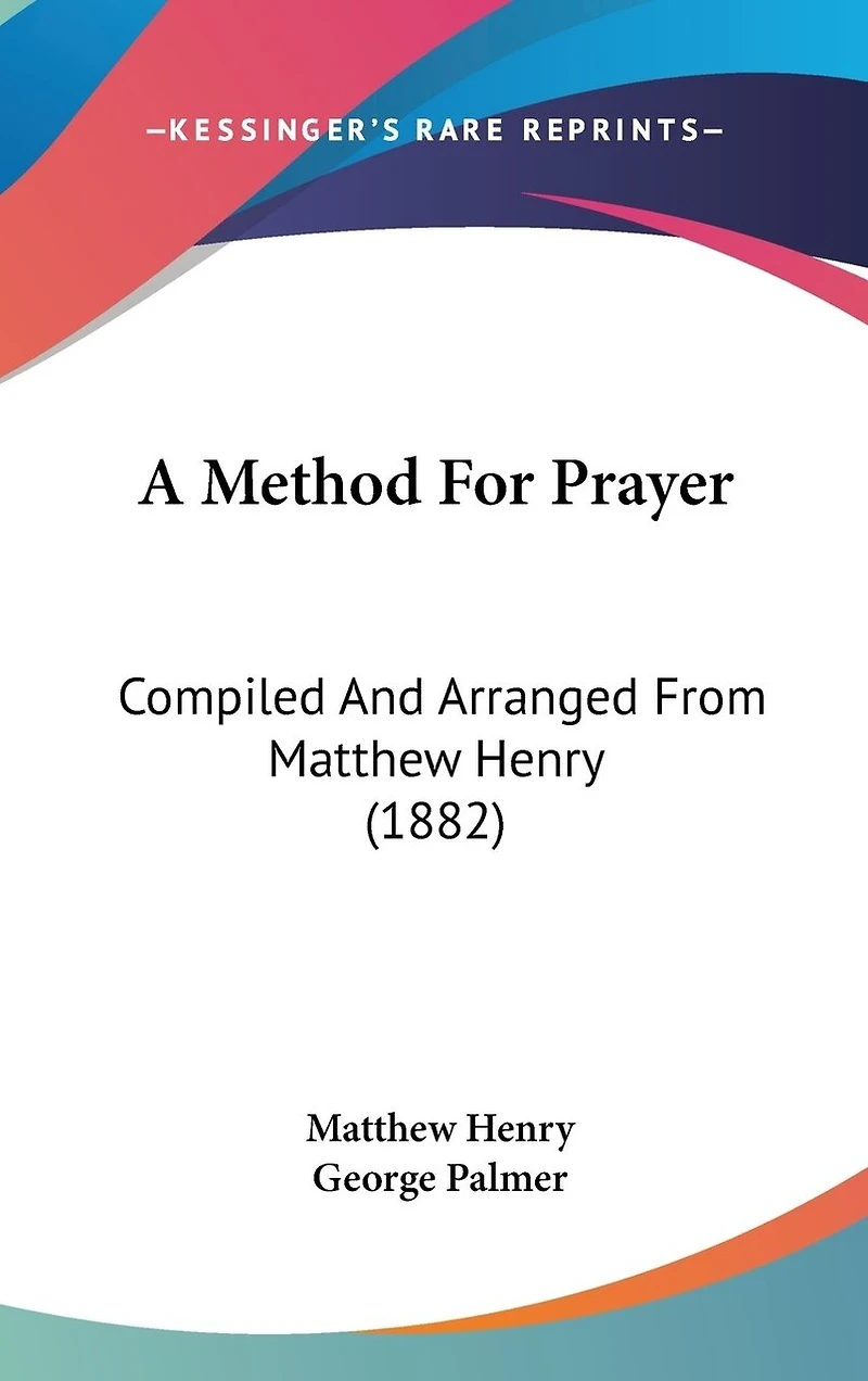 A Method For Prayer: Compiled And Arranged From Matthew Henry (1882)