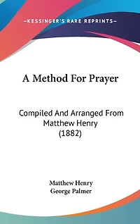 A Method For Prayer: Compiled And Arranged From Matthew Henry (1882)