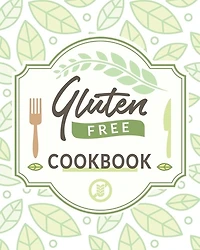 Gluten Free Cookbook: The Easy Gluten-Free Cookbook, Gluten Free Cookbook for Beginners