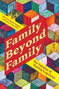 Family Beyond Family: The Varieties of Kinship Experience
