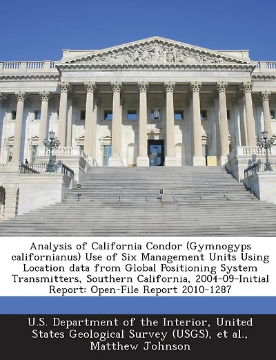 Analysis Of California Condor (gymnogyps Californianus) Use Of Six Management Units Using Location Data From Global Positioning System Transmitters, Southern California, 2004-09-initial Report: Open-file Report 2010-1287