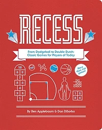 Recess: From Dodgeball To Double Dutch: Classic Games For Players Of Today