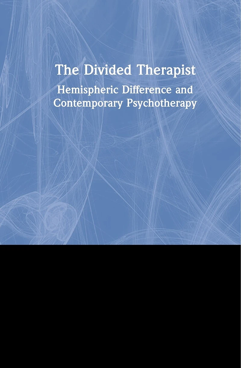 The Divided Therapist: Hemispheric Difference and Contemporary Psychotherapy