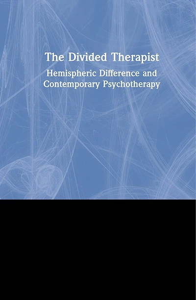 The Divided Therapist: Hemispheric Difference and Contemporary Psychotherapy