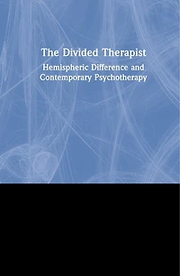 The Divided Therapist: Hemispheric Difference and Contemporary Psychotherapy