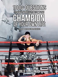 1000+ Questions to Ask Yourself Become the Champion of Your Own Life: You Are Hero You've Been Waiting for - Be Future Self Now.