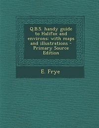 Q.B.S. handy guide to Halifax and environs: with maps and illustrations