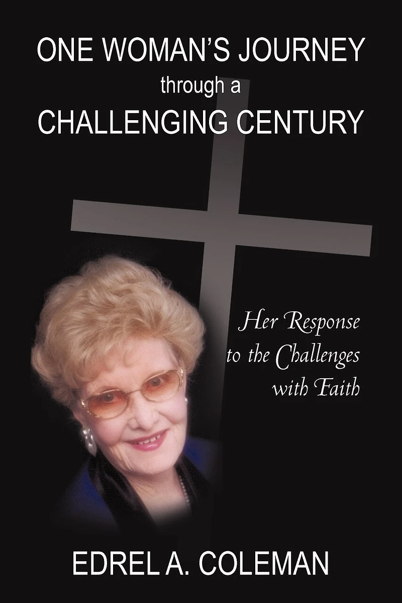 One Woman's Journey Through A Challenging Century: Her Response To The Challenges With Faith