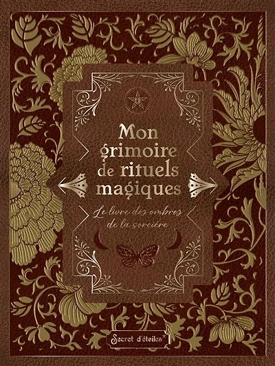 Mon grimoire de rituels magiques: le livre des ombres de la sorcière