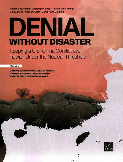 Denial Without Disaster—Keeping a U.S.-China Conflict over Taiwan Under the Nuclear Threshold: Vol. 3, China’s Evolving Nuclear Strategy and Nuclear Use Threshold(s)—and Their Future Risk Factors