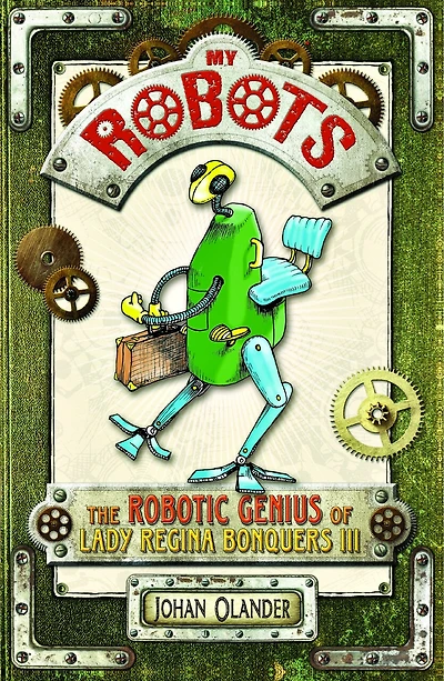 My Robots: The Robotic Genius of Lady Regina Bonquers III