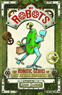 My Robots: The Robotic Genius of Lady Regina Bonquers III