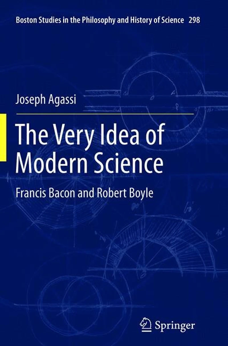 The Very Idea of Modern Science: Francis Bacon and Robert Boyle