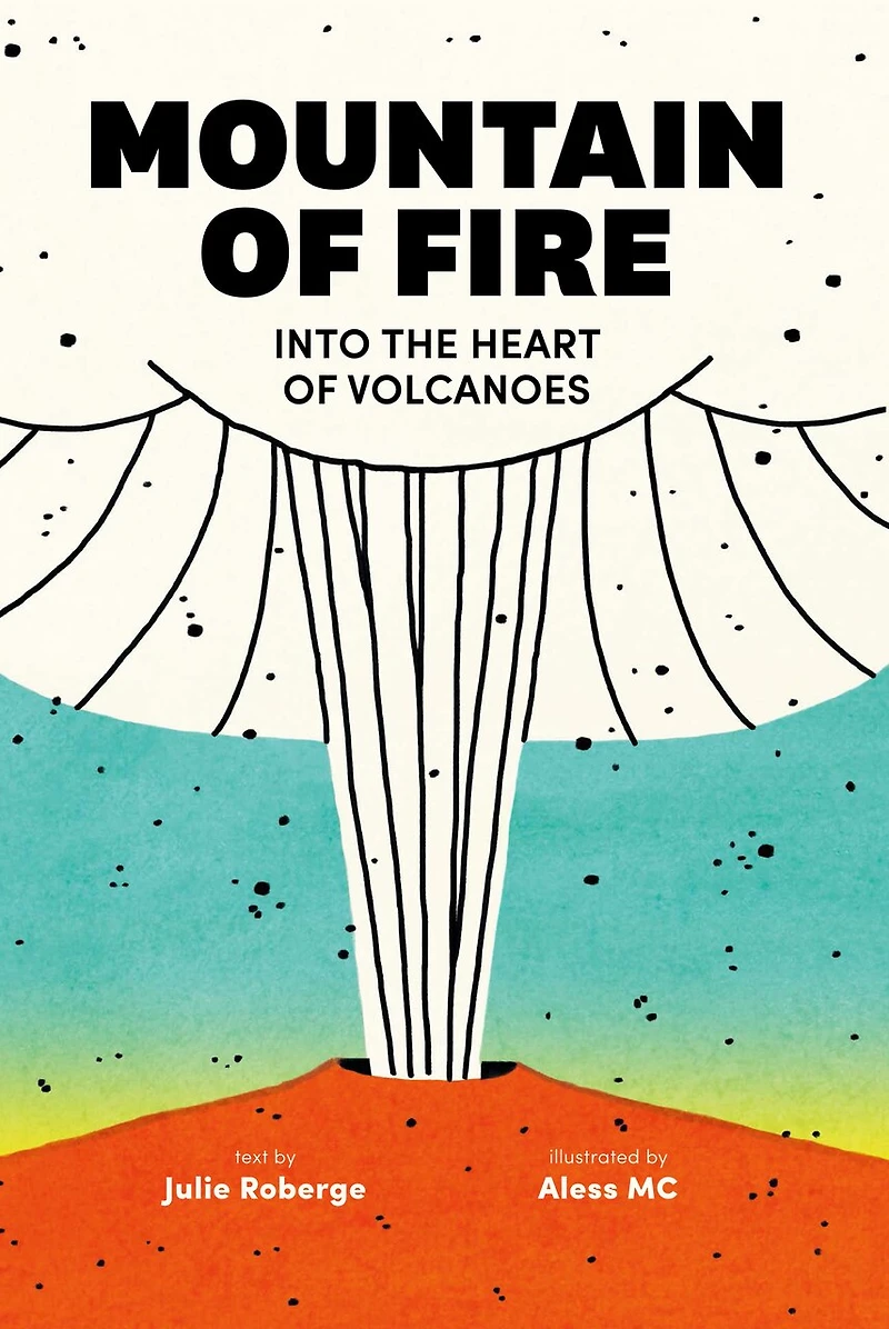 Mountain of Fire: Into the Heart Volcanoes