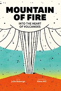 Mountain of Fire: Into the Heart Volcanoes