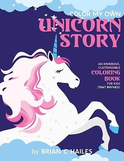 Color My Own Unicorn Story: An Immersive, Customizable Coloring Book For Kids (that Rhymes!)