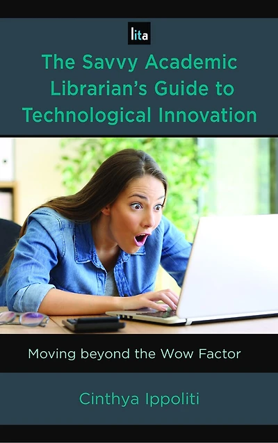 the Savvy Academic Librarian's Guide to Technological Innovation: Moving beyond Wow Factor