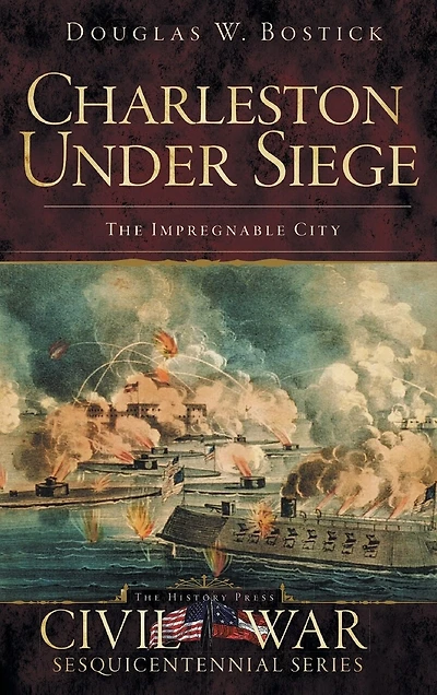 Charleston Under Siege: The Impregnable City
