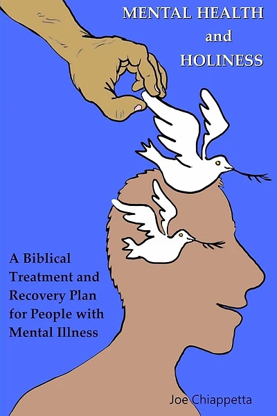 Mental Health and Holiness: A Biblical Treatment and Recovery Plan for People with Mental Illness