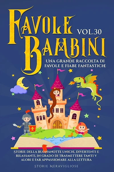 Favole per Bambini: Una grande raccolta di favole e fiabe fantastiche. (Vol.30) Storie della buonanotte uniche, divertenti e rilassanti
