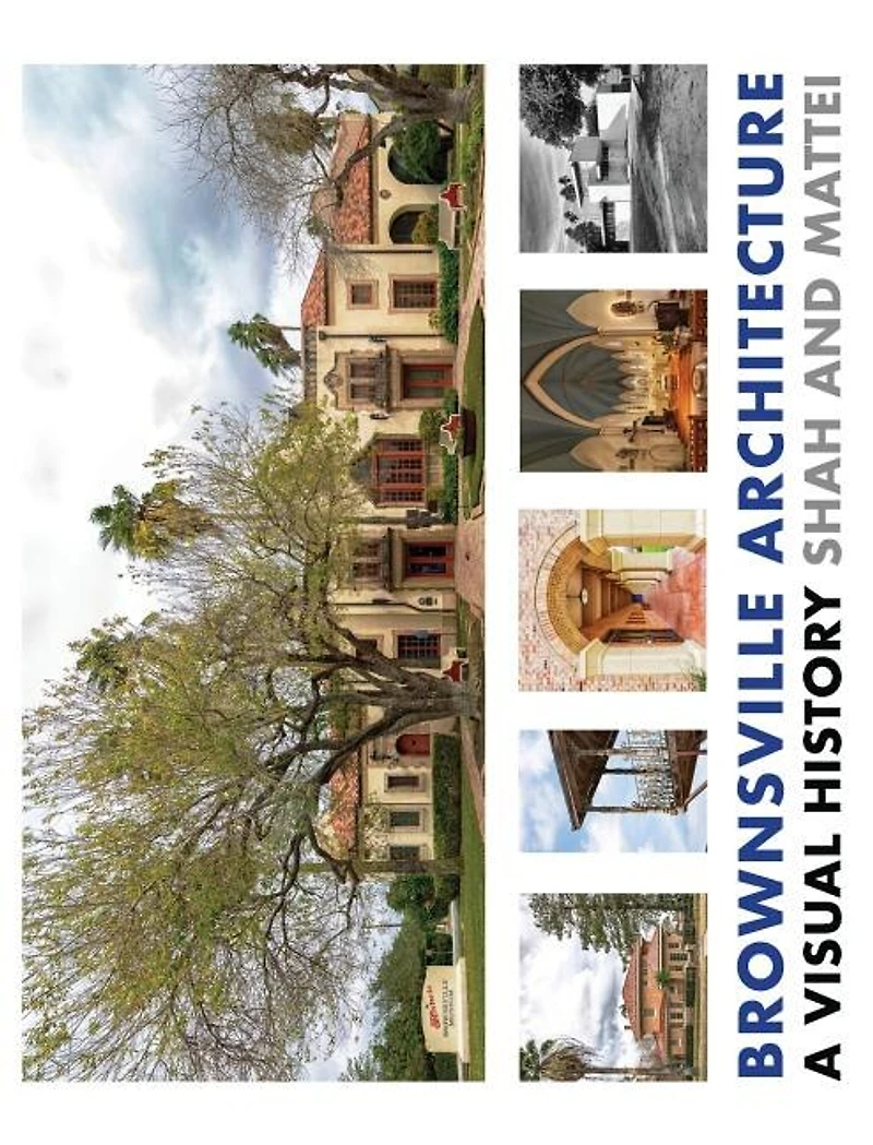 Brownsville Architecture: A Visual History: Pino Shah and Eileen Mattei