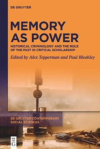 Memory as Power: Historical Criminology and the Role of the Past in Critical Scholarship