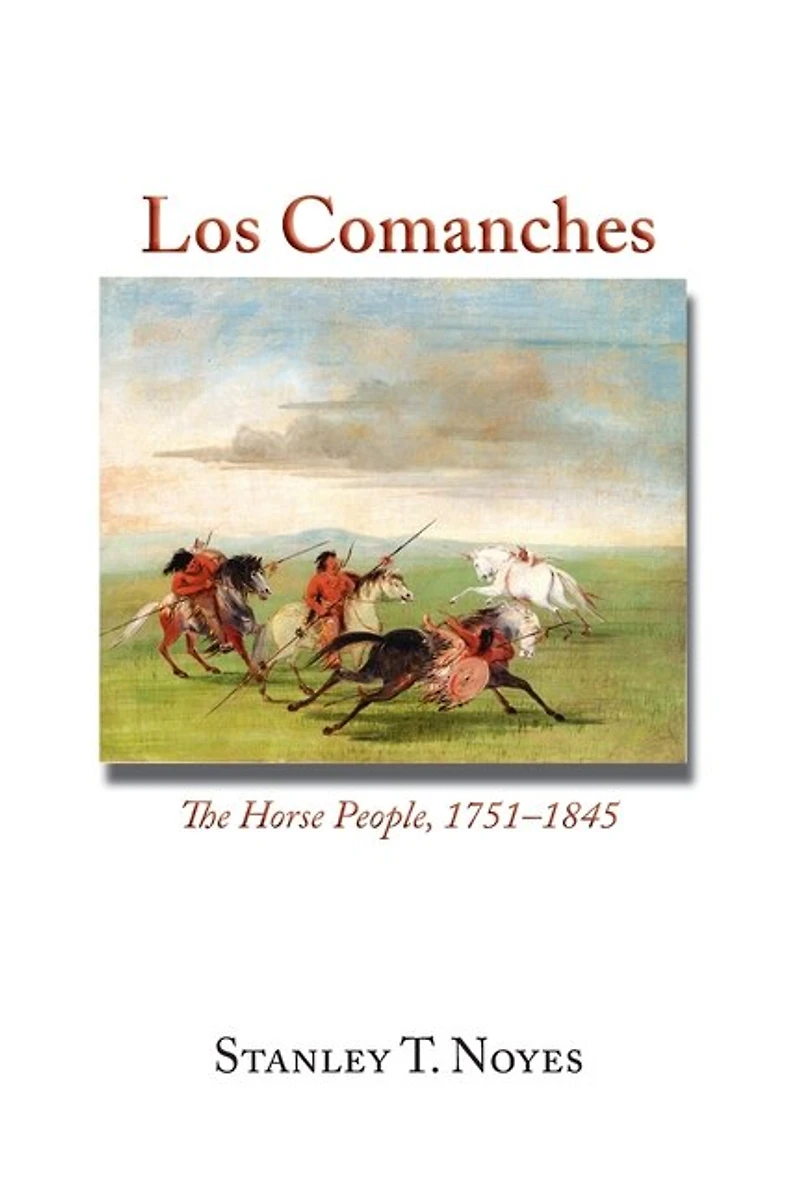 Los Comanches: The Horse People, 1751-1845