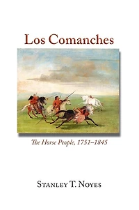 Los Comanches: The Horse People, 1751-1845