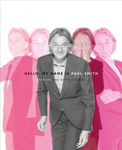 Hello, My Name is Paul Smith: Fashion and Other Stories