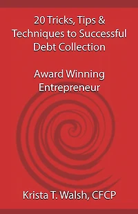 20 Tricks, Tips & Techniques on Successful Debt Collection: Award Winning Entrep