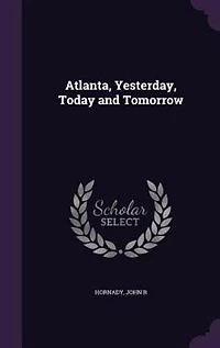 Atlanta, Yesterday, Today and Tomorrow