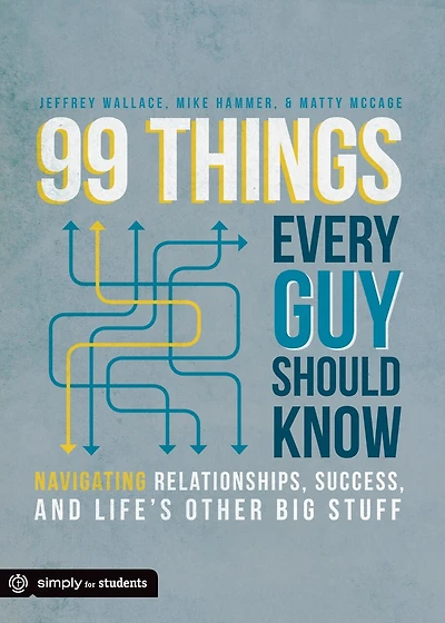 99 Things Every Guy Should Know: Navigating Relationships, Success, And Life's Other Big Stuff