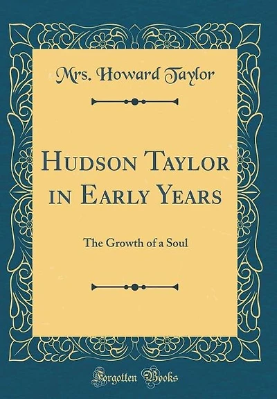 Hudson Taylor in Early Years: The Growth of a Soul (Classic Reprint)
